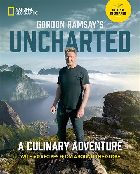 Gordon Ramsay Amp 39 S Uncharted A Culinary Adventure With 60 Recipes From Gordon Ramsay Amp 39 S Uncharted A Culinary Adventure With 60 Recipes From