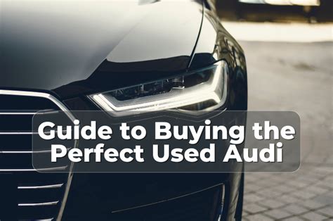 Guide To Buying The Perfect Used Audi Carmoney Guide To Buying The Perfect Used Audi Carmoney