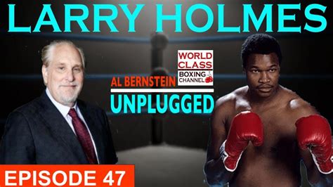 Heavyweight Champion Larry Holmes Talks About His Legendary Career On Al Bernstein Unplugged Heavyweight Champion Larry Holmes Talks About His Legendary Career On Al Bernstein Unplugged