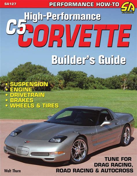 High Performance C5 Corvette Builder S Guide Thurn Walt 9781613250266 Amazon Com Books