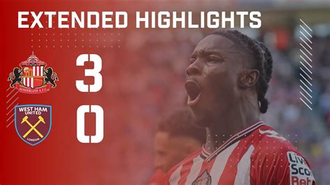 Highlights Sunderland 3 0 West Ham United Sunderland Afc