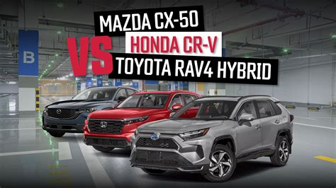 Honda Cr V Vs Mazda Cx 50 Vs Toyota Rav4 The Hybrid Suv Showdown Honda Cr V Vs Mazda Cx 50 Vs Toyota Rav4 The Hybrid Suv Showdown