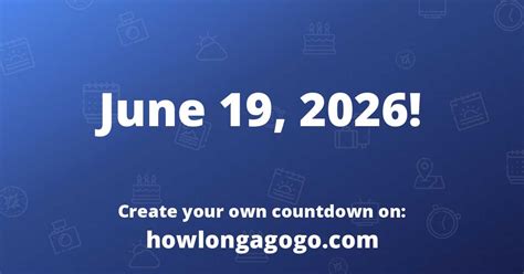 How Long Until June 19Th Howlongagogo Com How Long Until June 19Th Howlongagogo Com