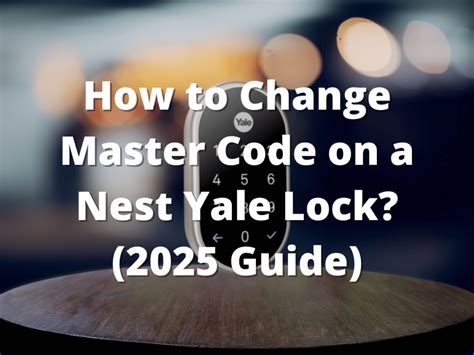 How To Change Master Code On A Nest Yale Lock 2025 Guide