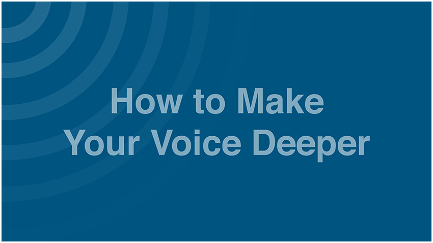 How To Make Your Voice Deeper Voice Speech