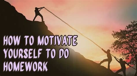 How To Motivate Yourself To Do Homework Student Tips