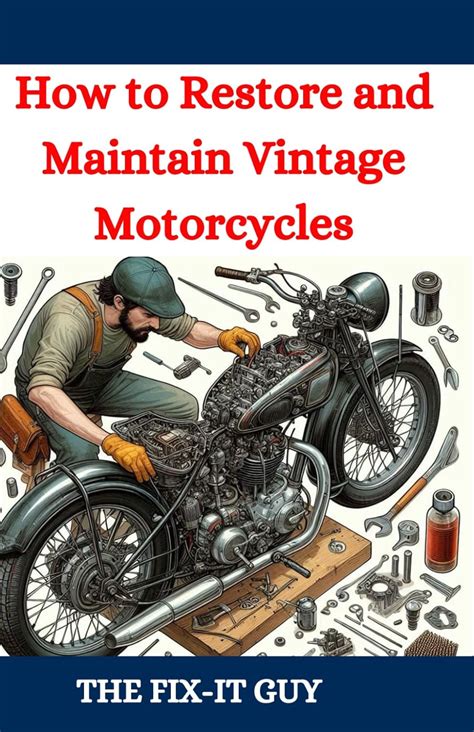 How To Restore And Maintain Vintage Motorcycles A Comprehensive Diy Guide To Classic Bike Repair Customization And Troubleshooting For Enthusiasts And Collectors The Fixers Handbook Guy The Fix It 9798334284586 Amazon Com Books How To Restore And Maintain Vintage Motorcycles A Comprehensive Diy Guide To Classic Bike Repair Customization And Troubleshooting For Enthusiasts And Collectors The Fixers Handbook Guy The Fix It 9798334284586 Amazon Com Books