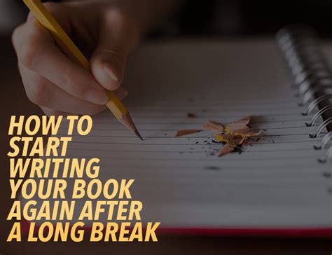 How To Start Writing Your Book Again After A Long Break How To Start Writing Your Book Again After A Long Break