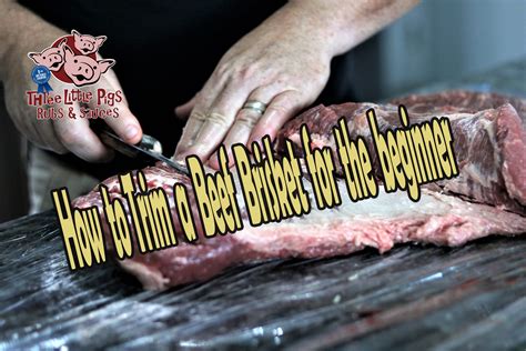 How To Trim A Beef Brisket Three Little Pigs Bbq Rubs Amp Sauces