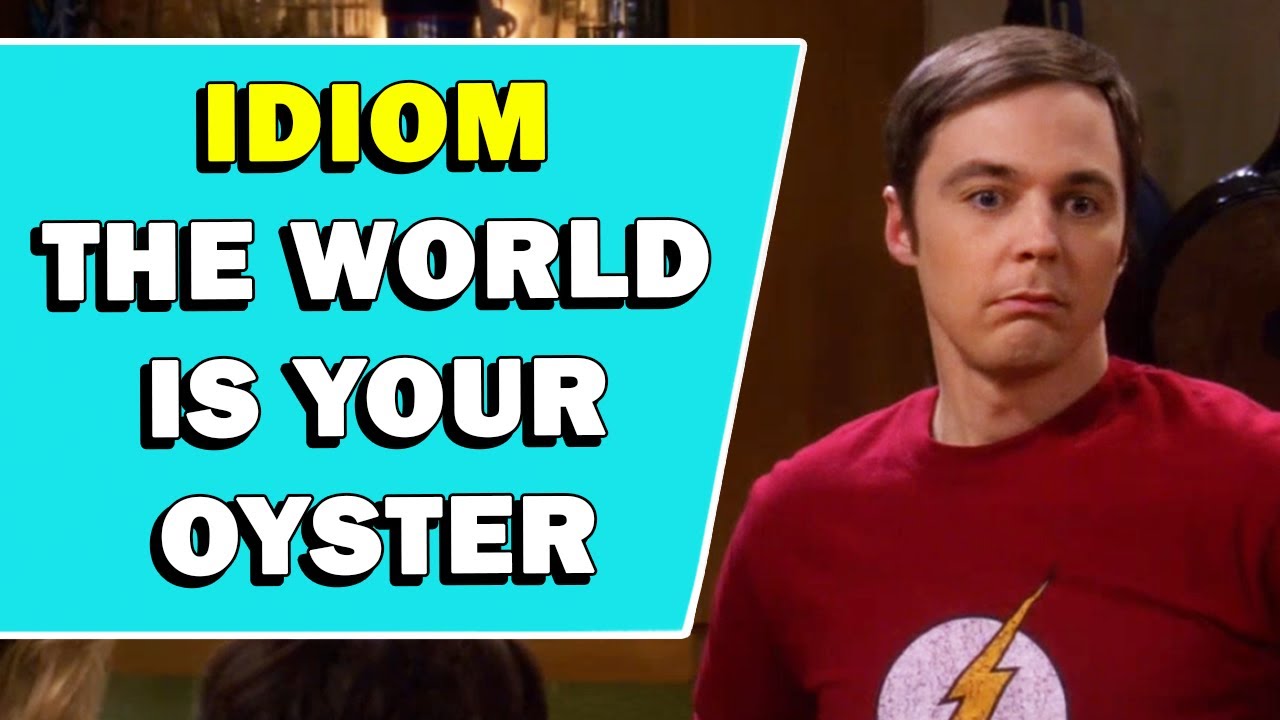 Idiom The World Is Your Oyster Meaning Youtube