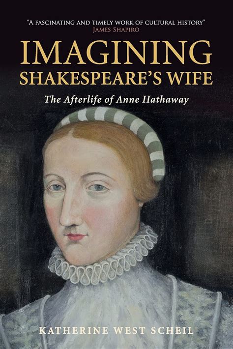 Imagining Shakespeare S Wife The Afterlife Of Anne Hathaway Scheil