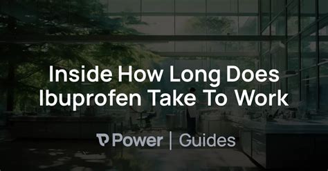 Inside How Long Does Ibuprofen Take To Work Power