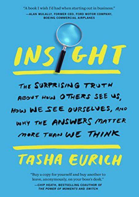 Insight The Surprising Truth About How Others See Us How We See Ourselves And Why The Answers Matter More Than We Think Eurich Tasha 9780525573944 Amazon Com Books