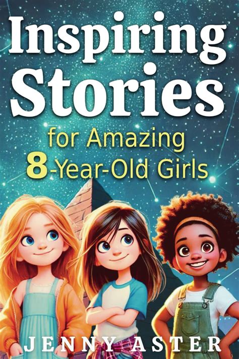 Inspiring Stories For Amazing 8 Year Old Girls Motivational Book About Courage Confidence And Kindness Uplifting Stories Empowering Inner Strength Honesty And Friendship For Young Readers Aster Jenny 9798332250637 Amazon Com Books