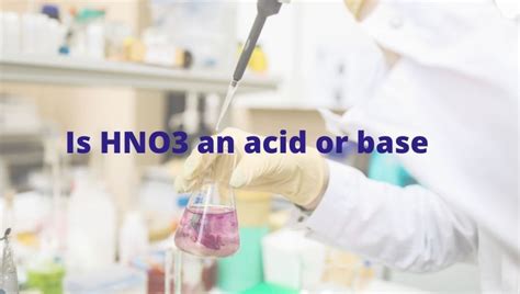 Is Hno3 An Acid Or Base Strong Vs Weak Nitric Acid