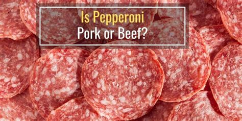 Is Pepperoni Pork Or Beef Explained