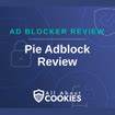 Is Pie Adblock Safe And Legit Our Review And Why We Were Surprised