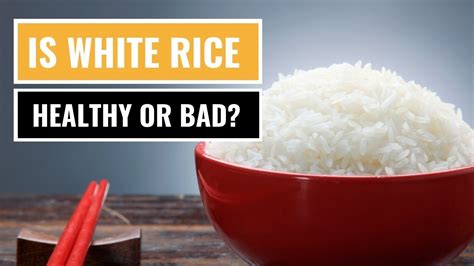 Is White Rice Healthy Or Bad For You