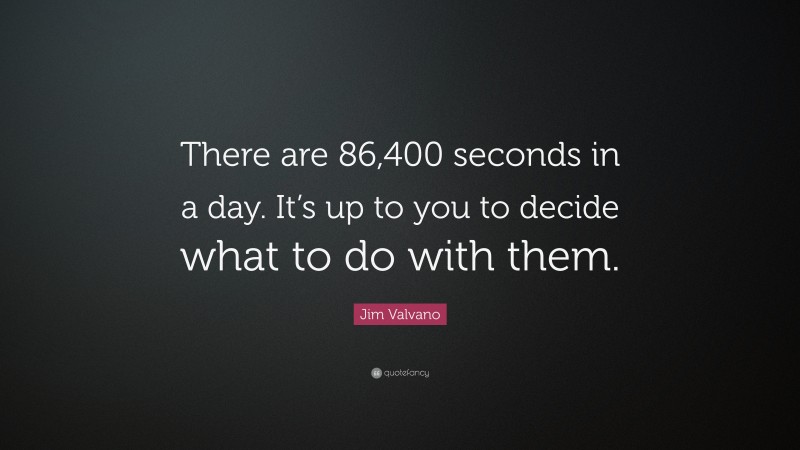 Jim Valvano Quote There Are 86 400 Seconds In A Day It S Up To Jim Valvano Quote There Are 86 400 Seconds In A Day It S Up To