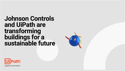 Johnson Controls Is Unlocking Substantial Savings With Intelligent Automation Uipath