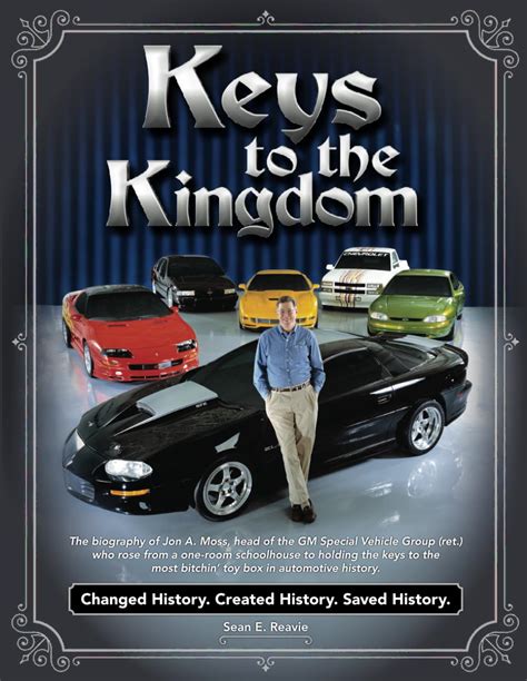 Keys To The Kingdom The Biography Of Jon A Moss Head Of The Gm Special Vehicle Group Ret Who Rose From A One Room Schoolhouse To Holding The Most Bitchin Toy Box
