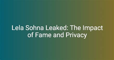Lela Sohna Leaked The Impact Of Fame And Privacy Floryshare