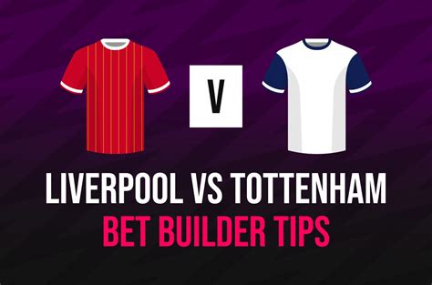 Liverpool Vs Tottenham Bet Builder Tips Best Bets Stats And Predictions Liverpool Vs Tottenham Bet Builder Tips Best Bets Stats And Predictions