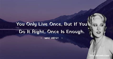 Mae West You Only Live Once But If You Do It Right