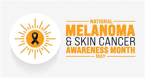 May Is National Melanoma And Skin Cancer Awareness Month Concept With