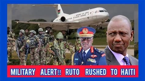 Military Alerts Ruto Rushed To Haiti W Rzone After Forcing Deployment