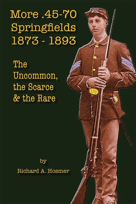 More 45 70 Springfields 1873 1893 The Uncommon The Scarce The Rare Hosmer Richard A 9781547281442 Amazon Com Books More 45 70 Springfields 1873 1893 The Uncommon The Scarce The Rare Hosmer Richard A 9781547281442 Amazon Com Books