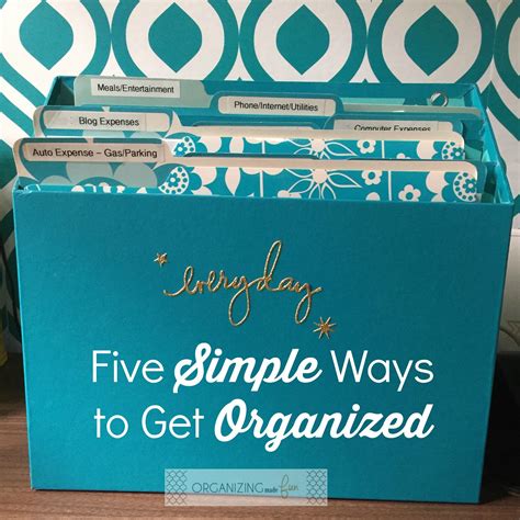 Organizing Made Fun Five Simple Ways To Get Organized