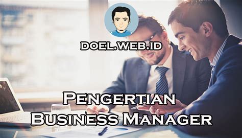 Pengertian Business Manager Job Desk Dan Fungsinya Untuk Perusahaan