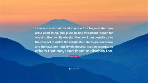 Peter Singer Quote Laws And A Settled Decision Procedure To Generate
