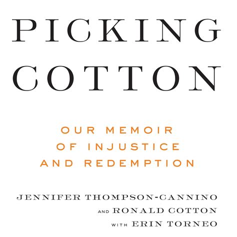 Picking Cotton Our Memoir Of Injustice And Redemption By Jennifer Thompson Cannino Goodreads Picking Cotton Our Memoir Of Injustice And Redemption By Jennifer Thompson Cannino Goodreads