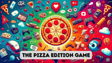 Pizza Edition Explore Tons Of Exciting Gaming Experiences Pizza Edition Explore Tons Of Exciting Gaming Experiences