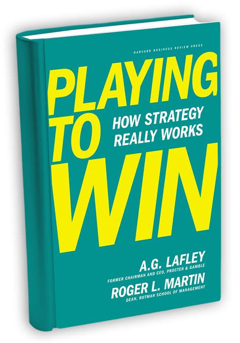 Playing To Win How Strategy Really Works By A G Lafley Roger L Martin Hardcover Barnes Noble Playing To Win How Strategy Really Works By A G Lafley Roger L Martin Hardcover Barnes Noble