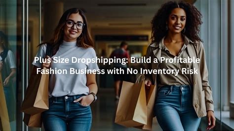 Plus Size Dropshipping Build A Profitable Fashion Business With No