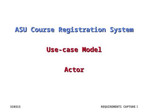 Ppt 310313 Requirements Capture 1 Asu Course Registration System Use