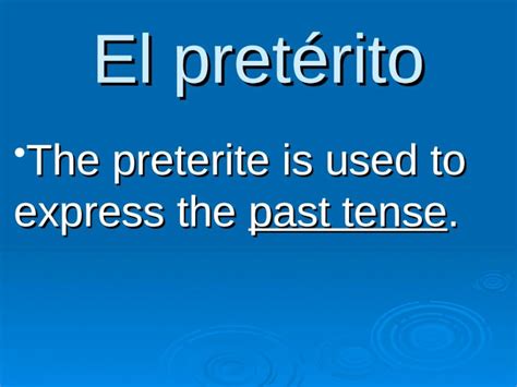 Ppt El Pret Rito The Preterite Is Used To Express The Past Tense The