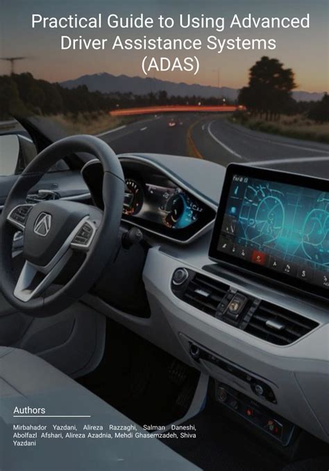 Practical Guide To Using Advanced Driver Assistance Systems Adas Yazdani Mirbahador Razzaghi Alireza Daneshi Salman Afshari Abolfazl Azadnia Alireza Ghasemzadeh Mehdi Yazdani Shiva 9781069324313 Amazon Com Books