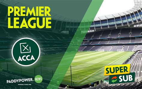 Prem Super Sub Sat And Sunday Paddy Power News Prem Super Sub Sat And Sunday Paddy Power News