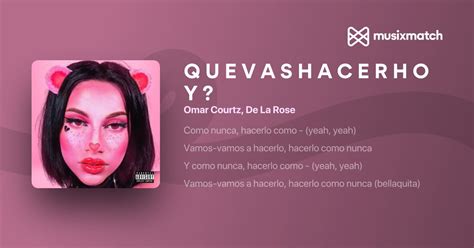 Q U E V A S H A C E R H O Y Part De La Rose Expl Cita Lyrics In Q U E V A S H A C E R H O Y Part De La Rose Expl Cita Lyrics In