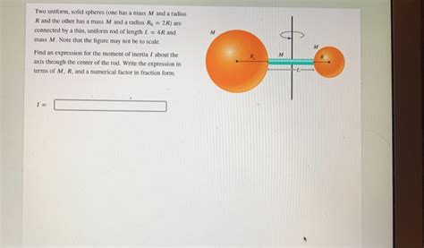 Question 1 Two Uniform Solid Spheres One Has Mass M And A Radius And