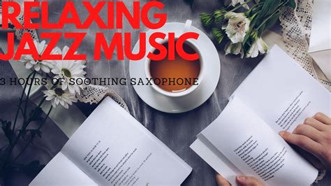 Relaxing Jazz Music For Stress Relief Soothing Saxophone 3 Hours For H Relaxing Jazz Music For Stress Relief Soothing Saxophone 3 Hours For H