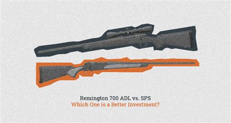 Remington 700 Adl Vs Sps Which One Is A Better Investment