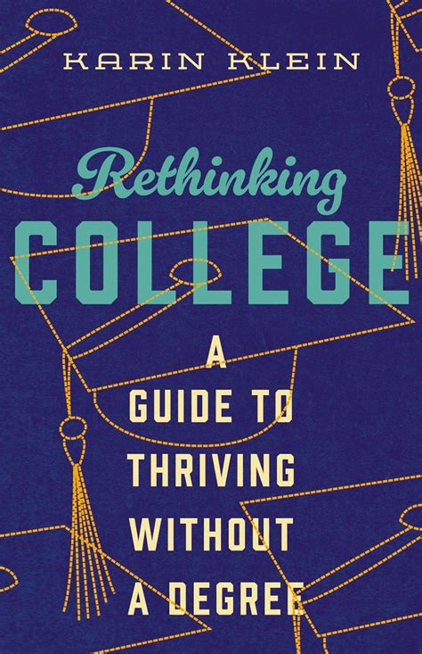 Rethinking College A Guide To Thriving Without A Degree Klein Karin 9781400334476 Amazon Com Books Rethinking College A Guide To Thriving Without A Degree Klein Karin 9781400334476 Amazon Com Books