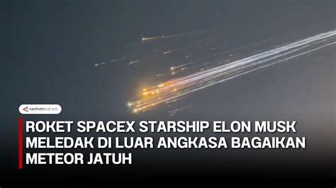 Roket Spacex Starship Meledak Di Luar Angkasa Hujan Puing Menghantui Roket Spacex Starship Meledak Di Luar Angkasa Hujan Puing Menghantui