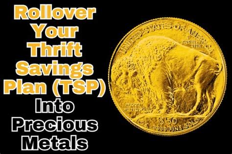 Rollover Your Thrift Savings Plan Tsp Into Precious Metals