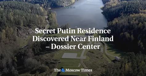 Secret Putin Residence Discovered Near Finland Dossier Center The Moscow Times Secret Putin Residence Discovered Near Finland Dossier Center The Moscow Times